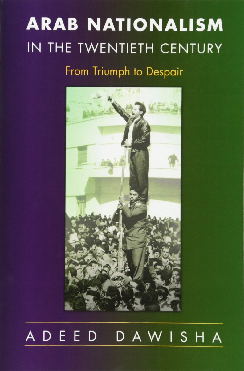 Kitap Yorum: Adeed Dawisha, Arab Nationalism in the Twentieth Century: From Triumph to Despair