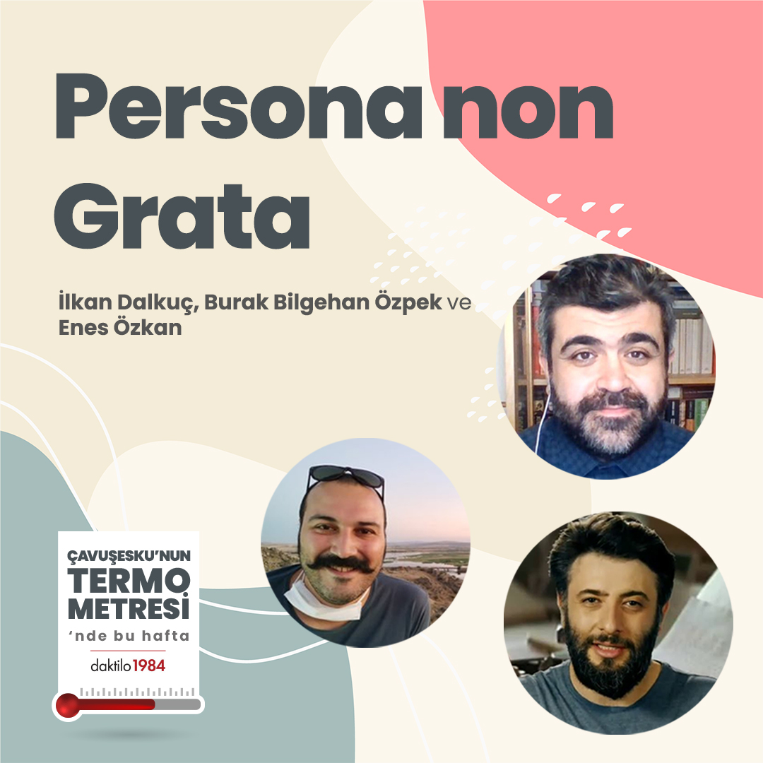 Persona non Grata | Çavuşesku’nun Termometresi #81